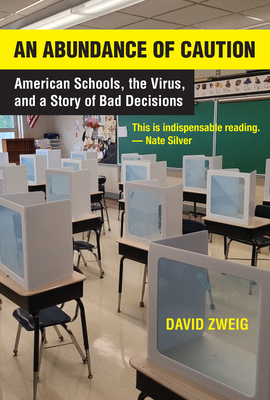 Coperta cărții 'An Abundance of Caution: American Schools, the Virus, and a Story of Bad Decisions - David Zweig'