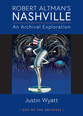 Coperta cărții 'Robert Altman's Nashville: An Archival Exploration - Justin Wyatt'