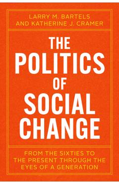 Coperta cărții 'The Politics of Social Change: From the Sixties to the Present Through the Eyes of a Generation - Larry M. Bartels'