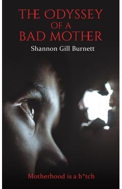 Coperta cărții 'The Odyssey of a Bad Mother - Shannon Gill Burnett'