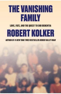 The Vanishing Family: A Story of Fate, Love, and the Disappearing Mind - Robert Kolker