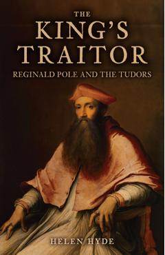 Coperta cărții 'The King's Traitor: Reginald Pole and the Tudors - Helen Hyde'