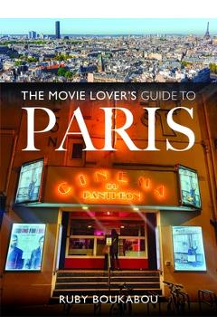 Coperta cărții 'The Movie Lover's Guide to Paris - Ruby Boukabou'