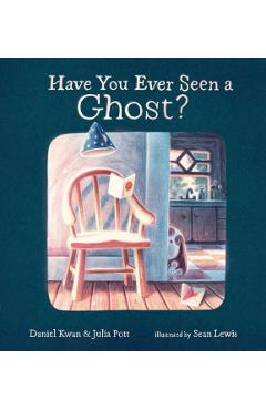 Coperta cărții 'Have You Ever Seen a Ghost? - Daniel Kwan'