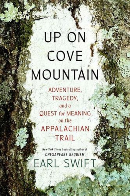 Coperta cărții 'Up on Cove Mountain: Adventure, Tragedy, and a Quest for Meaning on the Appalachian Trail - Earl Swift'