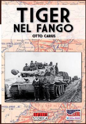 Coperta cărții 'Tiger nel fango: La vita e i combattimenti del comandante di panzer Otto Carius - Otto Carius'