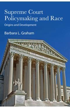 Coperta cărții 'Supreme Court Policymaking and Race: Origins and Development - Barbara L. Graham'
