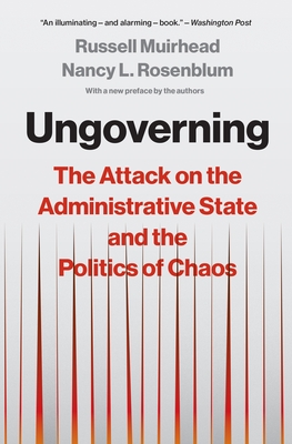 Coperta cărții 'Ungoverning: The Attack on the Administrative State and the Politics of Chaos - Russell Muirhead'