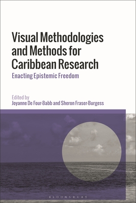 Coperta cărții 'Visual Methodologies and Methods for Caribbean Research: Enacting Epistemic Freedom - Joyanne De Four-babb'