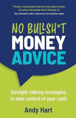 Coperta cărții 'No Bullsh*t Money Advice: Straight-talking strategies to take control of your cash - Andy Hart'