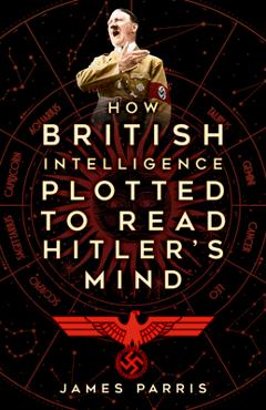 Coperta cărții 'How British Intelligence Plotted to Read Hitler's Mind - James Parris'
