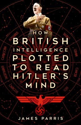 Coperta cărții 'How British Intelligence Plotted to Read Hitler's Mind - James Parris'