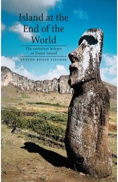 Coperta cărții 'Island at the End of the World: The Turbulent History of Easter Island - Steven Roger Fischer'