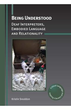 Coperta cărții 'Being Understood: Deaf Interpreters, Embodied Language and Relationality - Kristin Snoddon'