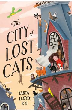 Coperta cărții 'The City of Lost Cats - Tanya Lloyd Kyi'
