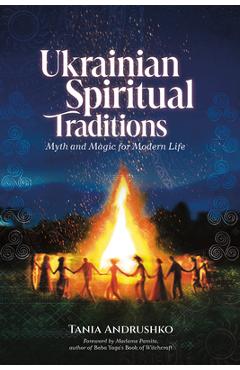 Coperta cărții 'Ukrainian Spiritual Traditions: Myth and Magic for Modern Life - Tania Andrushko'