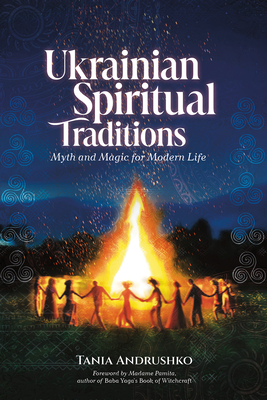 Coperta cărții 'Ukrainian Spiritual Traditions: Myth and Magic for Modern Life - Tania Andrushko'