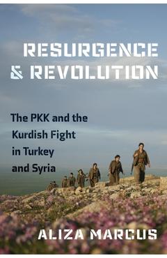 Coperta cărții 'Resurgence and Revolution: The Pkk and the Kurdish Fight in Turkey and Syria - Aliza Marcus'