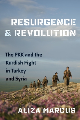 Coperta cărții 'Resurgence and Revolution: The Pkk and the Kurdish Fight in Turkey and Syria - Aliza Marcus'