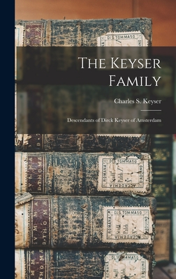 Coperta cărții 'The Keyser Family: Descendants of Dirck Keyser of Amsterdam - Charles S. (charles Shearer) Keyser'