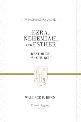 Coperta cărții 'Ezra, Nehemiah, and Esther: Restoring the Church - Wallace P. Benn'