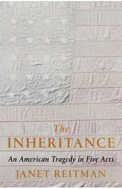 Coperta cărții 'The Inheritance: An American Tragedy in Five Acts - Janet Reitman'
