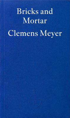 Coperta cărții 'Bricks and Mortar - Clemens Meyer'