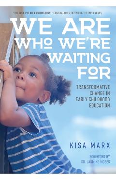 Coperta cărții 'We Are Who We're Waiting for: Transformative Change in Early Childhood Education - Kisa Marx'