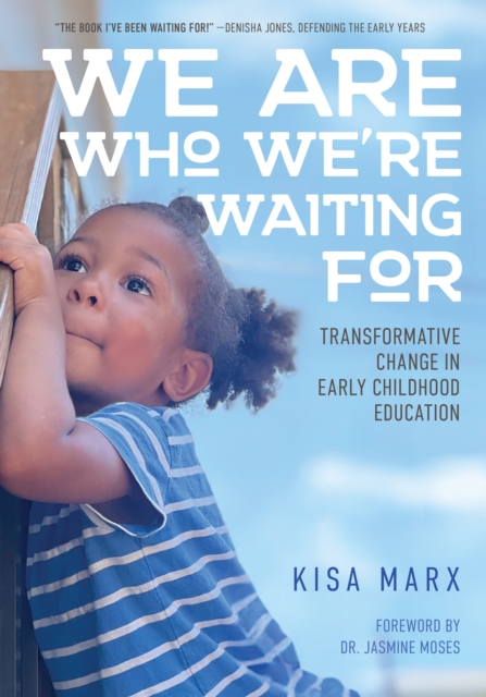 Coperta cărții 'We Are Who We're Waiting for: Transformative Change in Early Childhood Education - Kisa Marx'