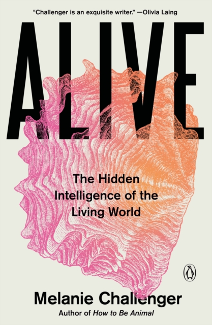 Coperta cărții 'Alive: The Hidden Intelligence of the Living World - Melanie Challenger'