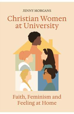 Coperta cărții 'Christian Women at University: Faith, Feminism and Feeling at Home - Jenny Morgans'