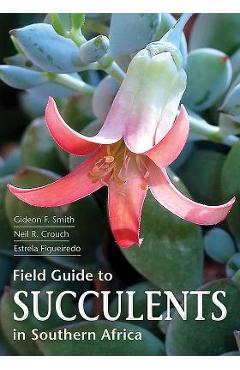 Coperta cărții 'Field Guide to Succulents in Southern Africa - Estrela Figueiredo'