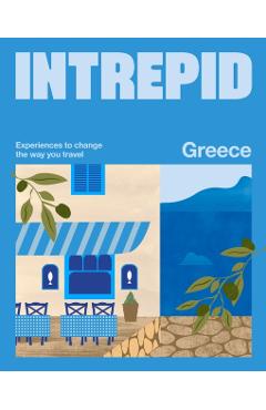 Coperta cărții 'Intrepid Greece: Experiences to Change the Way You Travel - Intrepid Intrepid'