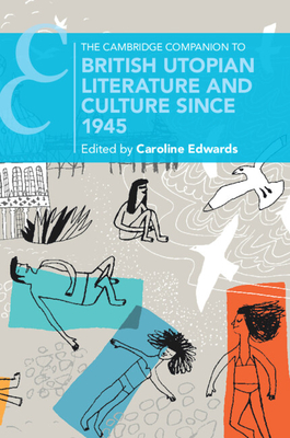 Coperta cărții 'The Cambridge Companion to British Utopian Literature and Culture since 1945 - Caroline Edwards'