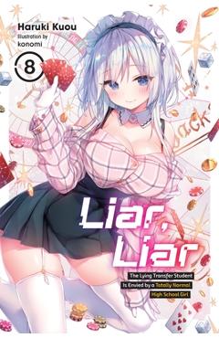 Coperta cărții 'Liar, Liar, Vol. 8: The Lying Transfer Student Is Envied by a Totally Normal High School Girl - Haruki Kuou'