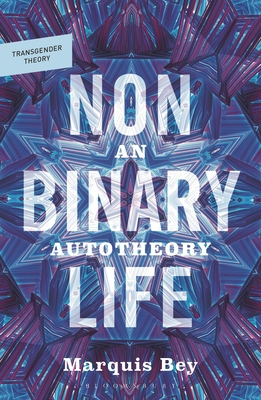 Coperta cărții 'Nonbinary Life: An Autotheory - Marquis Bey'