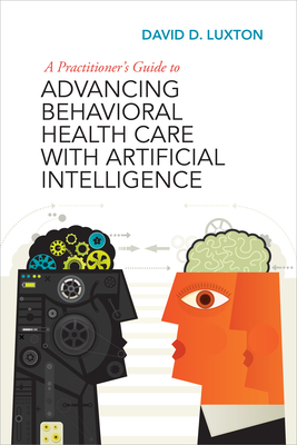 Coperta cărții 'A Practitioner's Guide to Advancing Behavioral Health Care with Artificial Intelligence - David D. Luxton'