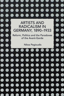 Coperta cărții 'Artists and Radicalism in Germany, 1890-1933 - Nikos Pegioudis'