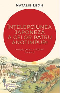 Coperta cărții 'Înțelepciunea japoneză a celor patru anotimpuri - Natalie Leon'