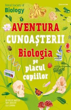 Coperta cărții 'Biologia pe placul copiilor. Aventura cunoasterii - Helen Watson, Tom Jackson, Ola Szpunar'