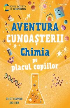 Coperta cărții 'Chimia pe placul copiilor. Aventura cunoașterii - Dao Linh, Kit Chapman'