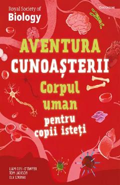 Coperta cărții 'Corpul uman pentru copii isteți. Aventura cunoașterii - Liam Cini-O'Dwyer, Tom Jackson, Ola Szpunar-Tomczyk'