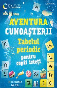 Coperta cărții 'Tabelul periodic pentru copii isteți. Aventura cunoașterii - Dao Linh, Kit Chapman'