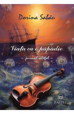 Coperta cărții 'Viața ca o păpădie. Jurnal altfel - Dorina Sabau'