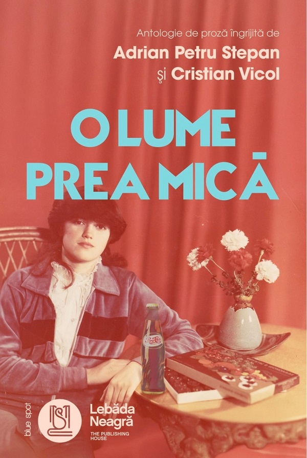 Coperta cărții 'O lume prea mică - Adrian Petru Stepan, Cristian Vicol, Bogdan Piticariu, Geo Moisi, Mugur Ioniță, Patricia Lidia'
