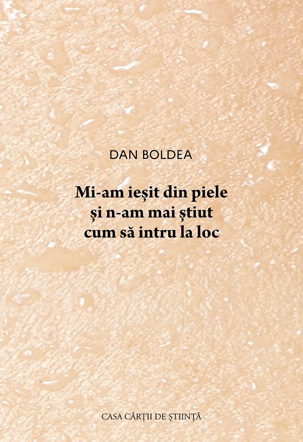 Coperta cărții 'Mi-am ieșit din piele și n-am mai știut cum să intru la loc - Dan Boldea'