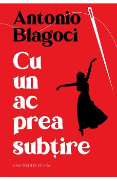 Coperta cărții 'Cu un ac prea subțire - Antonio Blagoci'