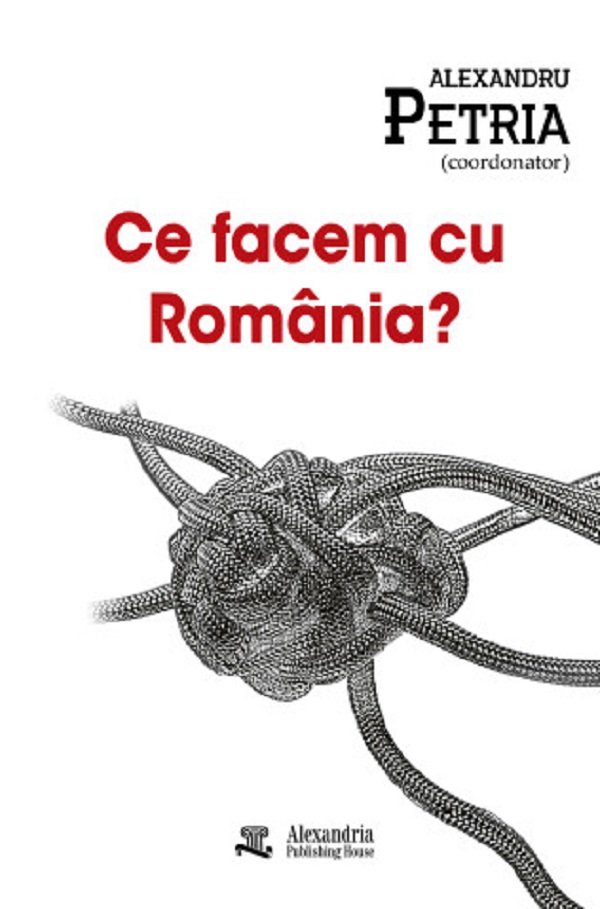 Coperta cărții 'Ce facem cu România? - Alexandru Petria'