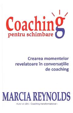 Coperta cărții 'Coaching pentru schimbare - Marcia Reynolds'