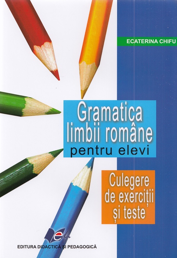 Coperta cărții 'Gramatica limbii române pentru elevi. Culegere de exerciții și teste - Ecaterina Chifu'